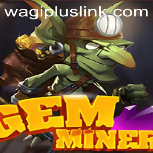 Unearth Adventure with GemMiner: A New Era with Wagiplus