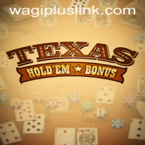 Exploring Texas Hold'em Bonus and Its Connection to Wagiplus